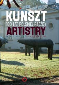 KUNSZT. 100 lat polskiej rzezby. - Zespol