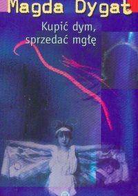 Kupić dym, sprzedać mgłę - Magda Dygat