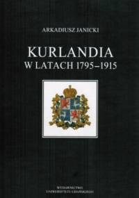 Kurlandia w latach 1795-1915 - Arkadiusz Janicki