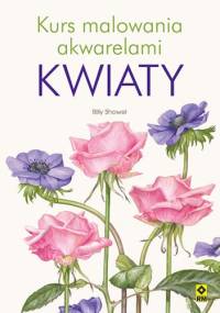 Kurs malowania akwarelami. Kwiaty - Billy Showel