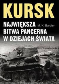 Kursk. Największa bitwa pancerna w dziejach świata - M. K. Barbier