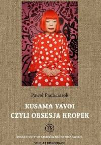 Kusama Yayoi czyli Obsesja Kropek - Paweł Pachciarek