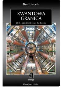 Kwantowa granica. LHC - Wielki Zderzacz Hadronów - Don Lincoln