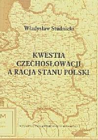 Kwestia Czechosłowacji a Racja Stanu Polski - Władysław Studnicki