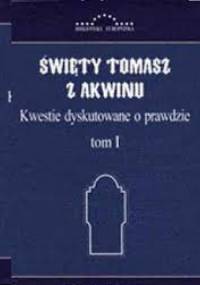 Kwestie dyskutowane o prawdzie t. I - Tomasz z Akwinu