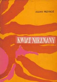 Kwiat nieznany - Julian Przyboś