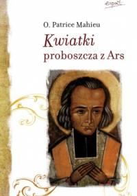 Kwiatki proboszcza z Ars - Mahieu Patrice