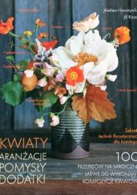 Kwiaty. Aranżacje, pomysły, dodatki - Alethea Harampolis, Jill Rizzo