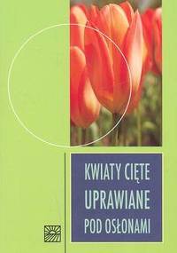 Kwiaty cięte uprawiane pod osłonami - Marek Jerzy