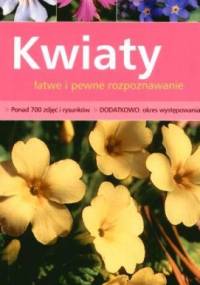 Kwiaty. Łatwe i pewne rozpoznawanie - praca zbiorowa
