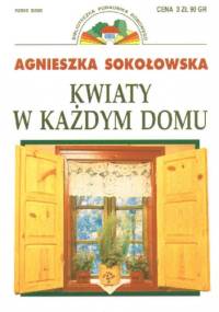 Kwiaty w każdym domu - Agnieszka Sokołowska