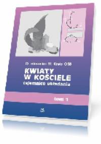 Kwiaty w kościele, tajemnice układania t. 1 - Hieronim St. Kreis OSB