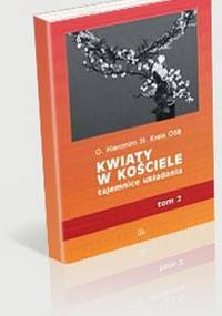 Kwiaty w Kościele, tajemnice układania t. 2 - Hieronim St. Kreis OSB