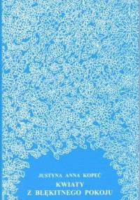 Kwiaty z błękitnego pokoju - Justyna Anna Kopeć