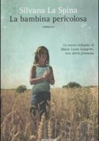 La bambina pericolosa - Silvana La Spina