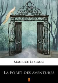 La Fort des aventures - Maurice Leblanc, de Maricourt André
