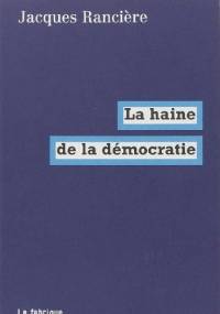 La haine de la démocratie - Jacques Rancière