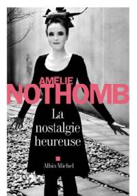 La nostalgie heureuse - Amélie Nothomb