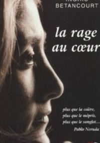 La Rage au Cœur - Ingrid Betancourt