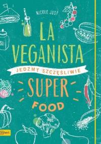 La Veganista. Superfood. Jedzmy szczęśliwie - Nicole Just
