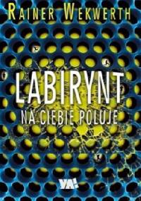 Labirynt na ciebie poluje - Rainer Wekwerth