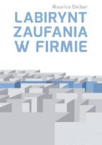 Labirynt zaufania w firmie - Maurice Delbar