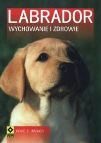 Labrador. Wychowanie i zdrowie - Heike E. Wagner