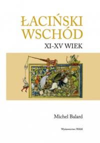 Łaciński Wschód XI-XV wiek - Michel Balard