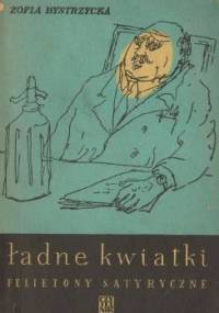 Ładne kwiatki. Felietony satyryczne - Zofia Bystrzycka