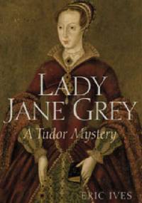 Lady Jane Grey: A Tudor Mystery - Eric Ives