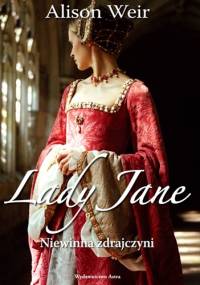 Lady Jane. Niewinna zdrajczyni - Alison Weir