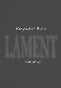 Lament i inne sztuki - Krzysztof Bizio