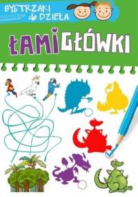 Łamigłówki. Bystrzaki do dzieła - praca zbiorowa