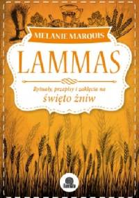 Lammas. Rytuały, przepisy i zaklęcia na święto żniw - Melanie Marquis