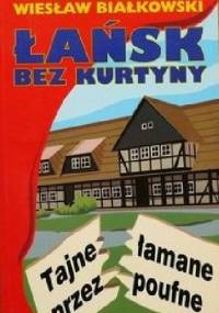 Łańsk bez kurtyny: tajne łamane przez poufne - Wiesław Białkowski