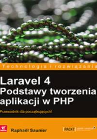 Laravel 4. Podstawy tworzenia aplikacji w PHP - Raphaël Saunier