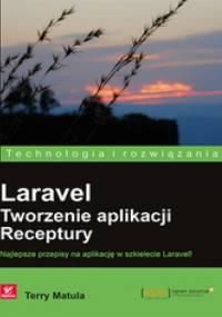 Laravel. Tworzenie aplikacji. Receptury - Terry Matula