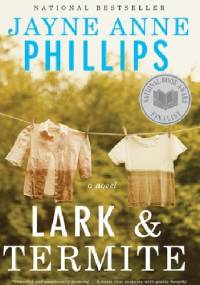 Lark and Termite - Jayne Anne Phillips