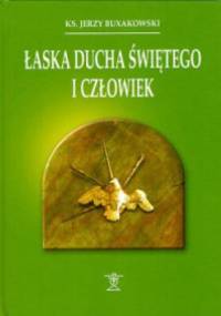 Łaska Ducha Świętego i człowiek - Jerzy Buxakowski
