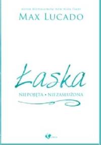 Łaska niepojęta niezasłużona - Max Lucado