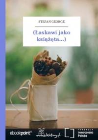 (Łaskawi jako książęta...) - Stefan George