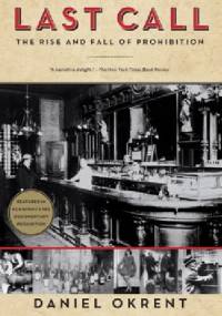 Last Call. The Rise and Fall of Prohibition - Daniel Okrent