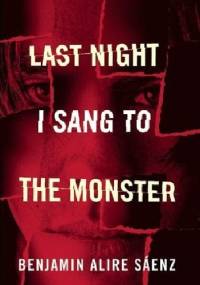 Last Night I Sang to the Monster - Benjamin Alire Sáenz