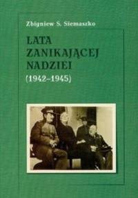 Lata znikającej nadziei 1942-1945 - Zbigniew S. Siemaszko