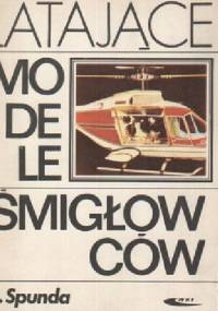 Latające modele śmigłowców - Bogusław Spunda