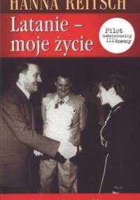 Latanie - moje życie. Autobiografia - Hanna Reitsch