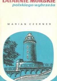 Latarnie morskie polskiego wybrzeża - Marian Czerner
