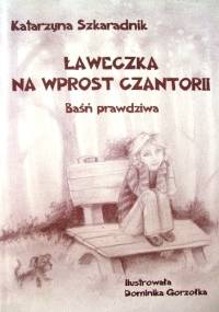 Ławeczka na wprost Czantorii. Baśń prawdziwa - Katarzyna Szkaradnik
