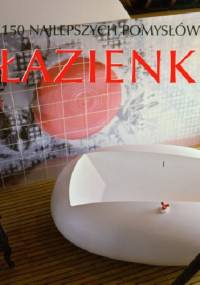 Łazienki 150 najlepszych pomysłów