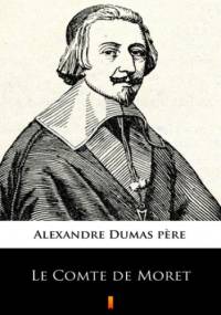 Le Comte de Moret - Aleksander Dumas (ojciec)